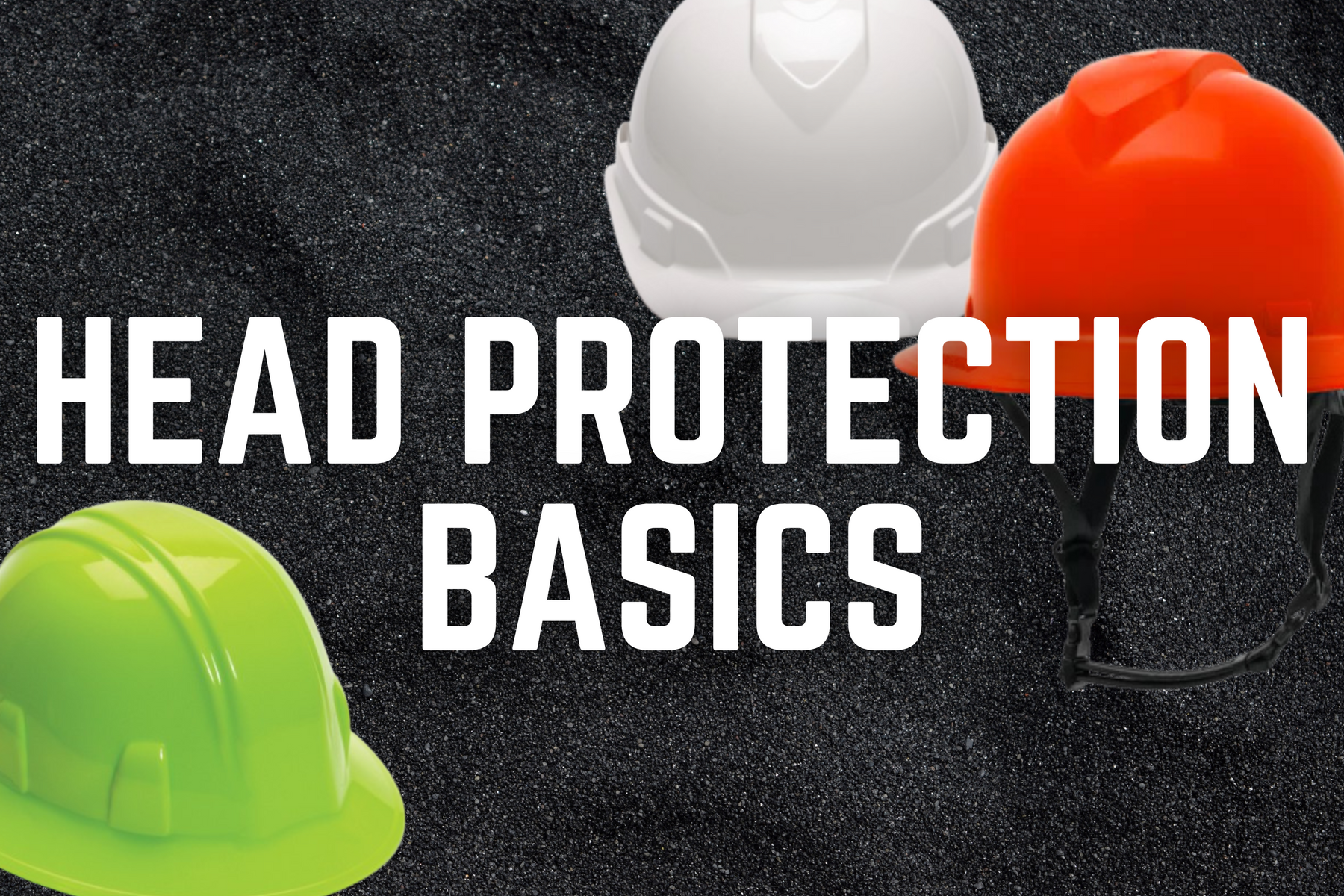Head Protection Basics: Hard Hats and Helmets