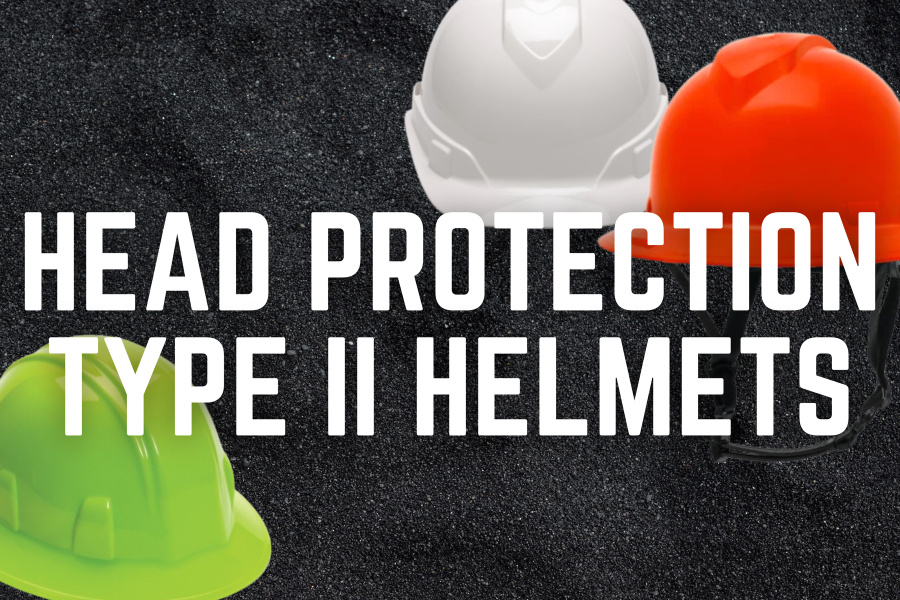 Head Protection: Type II Helmets