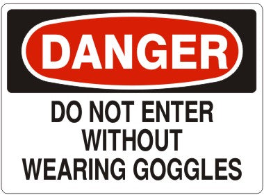 Danger Do Not Enter Without Wearing Goggles