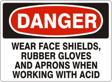 Danger Wear Face Shields, Rubber Gloves And Aprons When Working With Acid