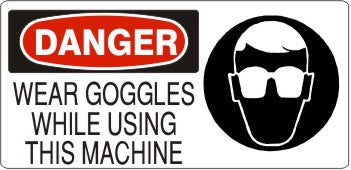 Danger Wear Goggles While Using This Machine