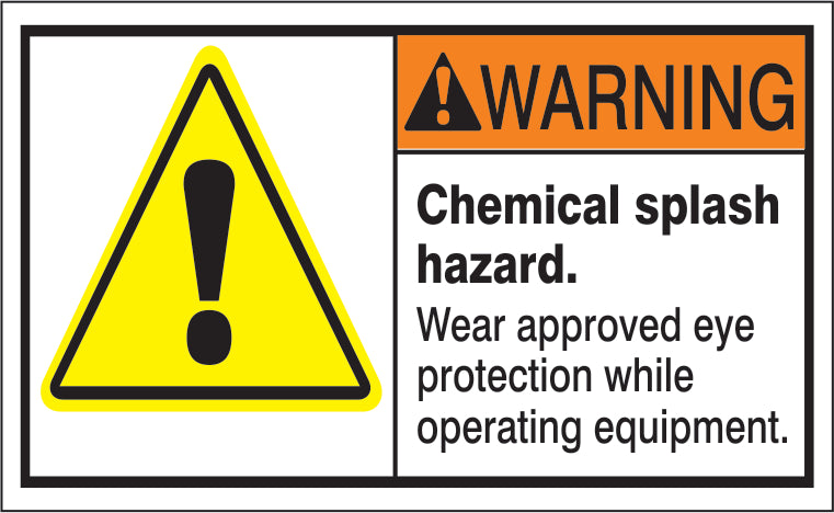 ANSI Header Chemical Splash Hazard, Wear Approved Eye Protection While Operating Equipment